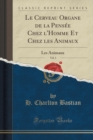 Image for Le Cerveau Organe de la Pensee Chez l&#39;Homme Et Chez Les Animaux, Vol. 1