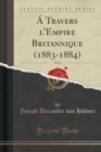Image for A Travers l&#39;Empire Britannique (1883-1884), Vol. 2 (Classic Reprint)