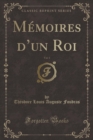 Image for Memoires d&#39;Un Roi, Vol. 1 (Classic Reprint)