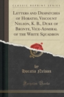 Image for Letters and Despatches of Horatio, Viscount Nelson, K. B., Duke of Bronte, Vice-Admiral of the White Squadron (Classic Reprint)