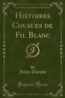 Image for Histoires Cousues de Fil Blanc (Classic Reprint)