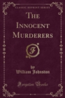 Image for The Innocent Murderers (Classic Reprint)