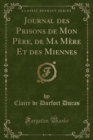 Image for Journal Des Prisons de Mon Pere, de Ma Mere Et Des Miennes (Classic Reprint)