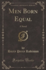 Image for Men Born Equal: A Novel (Classic Reprint)