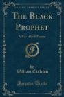Image for The Black Prophet: A Tale of Irish Famine (Classic Reprint)