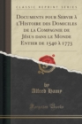 Image for Documents Pour Servir A l&#39;Histoire Des Domiciles de la Compagnie de Jesus Dans Le Monde Entier de 1540 A 1773 (Classic Reprint)