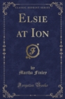 Image for Elsie at Ion (Classic Reprint)