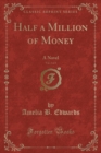 Image for Half a Million of Money, Vol. 3 of 3: A Novel (Classic Reprint)