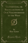 Image for Clovernook, or Recollections of Our Neighborhood in the West (Classic Reprint)