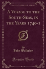 Image for A Voyage to the South-Seas, in the Years 1740-1 (Classic Reprint)