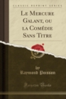 Image for Le Mercure Galant, Ou La Comedie Sans Titre (Classic Reprint)