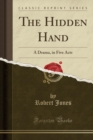 Image for The Hidden Hand: A Drama, in Five Acts (Classic Reprint)
