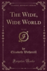 Image for The Wide, Wide World, Vol. 2 of 2 (Classic Reprint)