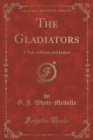 Image for The Gladiators: A Tale of Rome and Judaea (Classic Reprint)