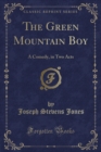 Image for The Green Mountain Boy: A Comedy, in Two Acts (Classic Reprint)