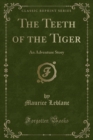 Image for The Teeth of the Tiger: An Adventure Story (Classic Reprint)