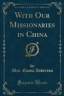 Image for With Our Missionaries in China (Classic Reprint)