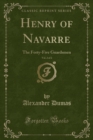 Image for Henry of Navarre, Vol. 2: The Forty-Five Guardsmen (Classic Reprint)