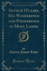 Image for Arthur O&#39;Leary, His Wanderings and Ponderings in Many Lands, Vol. 3 of 3 (Classic Reprint)