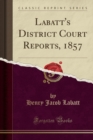Image for Labatt&#39;s District Court Reports, 1857 (Classic Reprint)