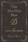 Image for The Two-Gun Man (Classic Reprint)