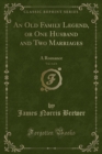 Image for An Old Family Legend, or One Husband and Two Marriages, Vol. 4 of 4: A Romance (Classic Reprint)