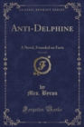 Image for Anti-Delphine, Vol. 2 of 2: A Novel, Founded on Facts (Classic Reprint)