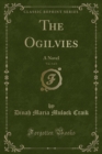 Image for The Ogilvies, Vol. 3 of 3: A Novel (Classic Reprint)