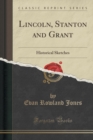 Image for Lincoln, Stanton and Grant: Historical Sketches (Classic Reprint)