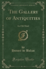 Image for The Gallery of Antiquities: An Old Maid (Classic Reprint)