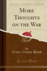 Image for More Thoughts on the War (Classic Reprint)