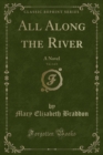 Image for All Along the River, Vol. 1 of 3: A Novel (Classic Reprint)