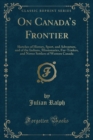 Image for On Canadas Frontier: Sketches of History, Sport, and Adventure, and of the Indians, Missionaries, Fur-Traders, and Newer Settlers of Western Canada (Classic Reprint)