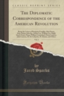 Image for The Diplomatic Correspondence of the American Revolution, Vol. 2: Being the Letters of Benjamin Franklin, Silas Deane, John Adams, John Jay, Arthur Lee, William Lee, Ralph Izard, Francis Dana, William