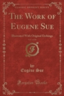 Image for The Work of Eugene Sue, Vol. 4 of 20: Illustrated With Original Etchings (Classic Reprint)