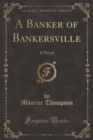 Image for A Banker of Bankersville: A Novel (Classic Reprint)