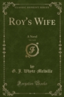 Image for Roy&#39;s Wife, Vol. 1 of 2: A Novel (Classic Reprint)