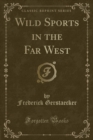 Image for Wild Sports in the Far West (Classic Reprint)