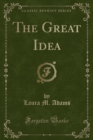 Image for The Great Idea (Classic Reprint)
