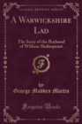 Image for A Warwickshire Lad: The Story of the Boyhood of William Shakespeare (Classic Reprint)
