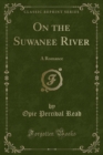 Image for On the Suwanee River: A Romance (Classic Reprint)