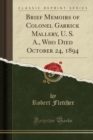 Image for Brief Memoirs of Colonel Garrick Mallery, U. S. A., Who Died October 24, 1894 (Classic Reprint)
