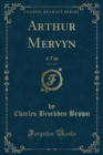 Image for Arthur Mervyn, Vol. 1 of 3: A Tale (Classic Reprint)