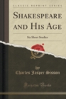 Image for Shakespeare and His Age: Six Short Studies (Classic Reprint)