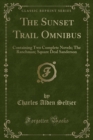 Image for The Sunset Trail Omnibus: Containing Two Complete Novels; The Ranchman; Square Deal Sanderson (Classic Reprint)