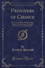 Image for Prisoners of Chance: The Story of What Befell Geoffrey Benteen, Borderman, Through His Love for a Lady of France (Classic Reprint)