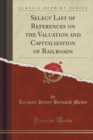 Image for Select List of References on the Valuation and Capitalization of Railroads (Classic Reprint)