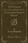 Image for The Sources and Analogues of &quot;a Midsummer-Nights Dream&quot; (Classic Reprint)