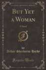 Image for But Yet a Woman: A Novel (Classic Reprint)