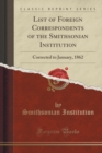 Image for List of Foreign Correspondents of the Smithsonian Institution: Corrected to January, 1862 (Classic Reprint)